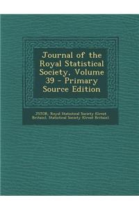 Journal of the Royal Statistical Society, Volume 39