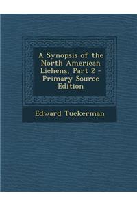A Synopsis of the North American Lichens, Part 2 - Primary Source Edition