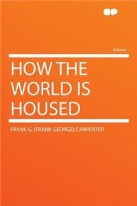 How the World Is Housed
