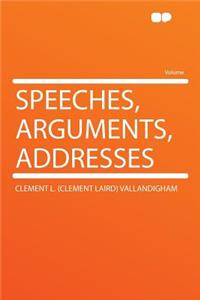 Speeches, Arguments, Addresses