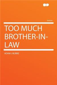 Too Much Brother-In-Law