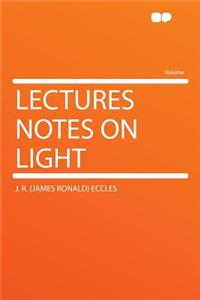 Lectures Notes on Light