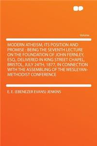 Modern Atheism, Its Position and Promise