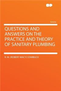 Questions and Answers on the Practice and Theory of Sanitary Plumbing
