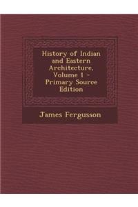 History of Indian and Eastern Architecture, Volume 1