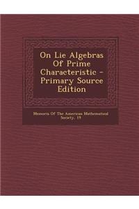 On Lie Algebras of Prime Characteristic - Primary Source Edition
