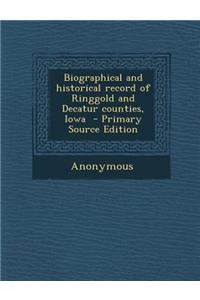 Biographical and Historical Record of Ringgold and Decatur Counties, Iowa - Primary Source Edition