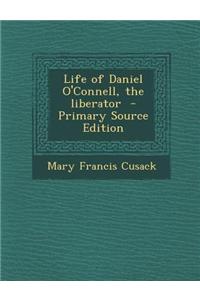Life of Daniel O'Connell, the Liberator