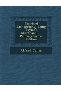 Standard Stenography: Being Taylor's Shorthand... - Primary Source Edition