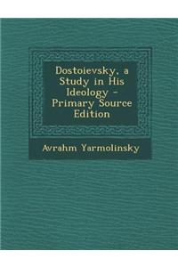 Dostoievsky, a Study in His Ideology