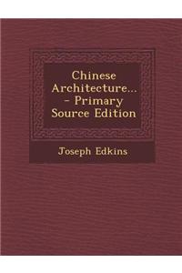 Chinese Architecture... - Primary Source Edition