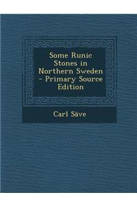 Some Runic Stones in Northern Sweden - Primary Source Edition