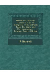 Memoir of the REV. Thomas Lewis, of Islington; With Extracts from His Diary and Correspondence