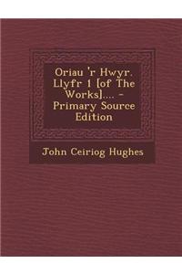Oriau 'r Hwyr. Llyfr 1 [Of the Works]....
