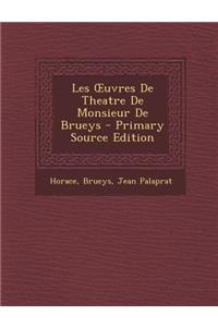 Les Uvres de Theatre de Monsieur de Brueys