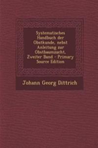 Systematisches Handbuch Der Obstkunde, Nebst Anleitung Zur Obstbaumzucht, Zweiter Band