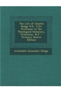 The Life of Charles Hodge D.D., LL.D.: Professor in the Theological Seminary, Princeton, N.J.