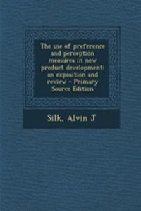 The Use of Preference and Perception Measures in New Product Development: An Exposition and Review