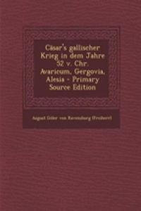 Casar's Gallischer Krieg in Dem Jahre 52 V. Chr. Avaricum, Gergovia, Alesia