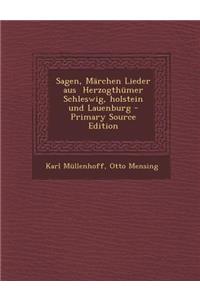 Sagen, Marchen Lieder Aus Herzogthumer Schleswig, Holstein Und Lauenburg - Primary Source Edition