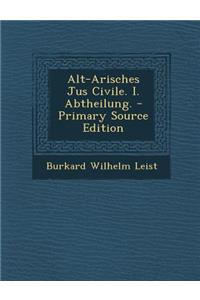 Alt-Arisches Jus Civile. I. Abtheilung. - Primary Source Edition
