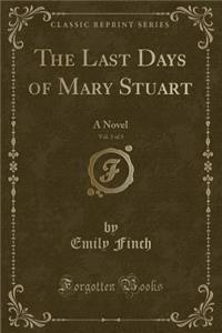 The Last Days of Mary Stuart, Vol. 3 of 3