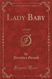 Lady Baby, Vol. 1 of 3: A Novel (Classic Reprint)