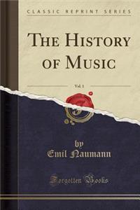 The History of Music, Vol. 1 (Classic Reprint)
