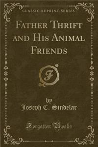 Father Thrift and His Animal Friends (Classic Reprint)