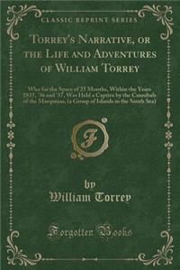 Torrey's Narrative, or the Life and Adventures of William Torrey