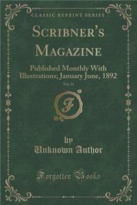 Scribner's Magazine, Vol. 11: Published Monthly with Illustrations; January June, 1892 (Classic Reprint)