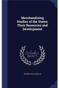 Merchandising Studies of the States; Their Resources and Development