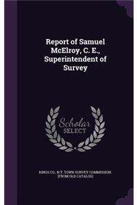 Report of Samuel McElroy, C. E., Superintendent of Survey