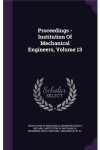 Proceedings - Institution of Mechanical Engineers, Volume 13