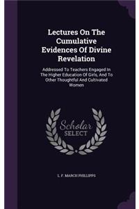 Lectures On The Cumulative Evidences Of Divine Revelation