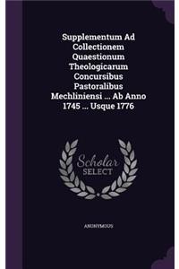 Supplementum Ad Collectionem Quaestionum Theologicarum Concursibus Pastoralibus Mechliniensi ... Ab Anno 1745 ... Usque 1776