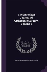 American Journal Of Orthopedic Surgery, Volume 3