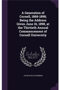 A Generation of Cornell, 1868-1898; Being the Address Given June 16, 1898, at the Thirtieth Annual Commencement of Cornell University