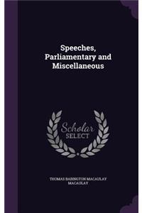Speeches, Parliamentary and Miscellaneous