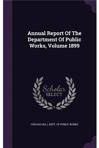 Annual Report of the Department of Public Works, Volume 1899