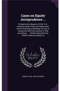 Cases on Equity Jurisprudence ...