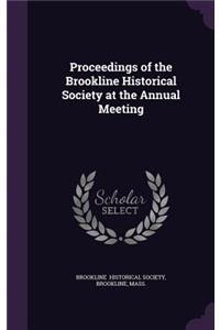Proceedings of the Brookline Historical Society at the Annual Meeting
