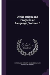 Of the Origin and Progress of Language, Volume 5