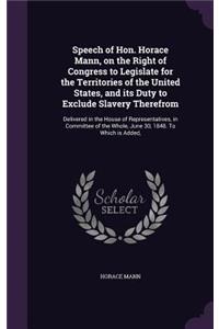 Speech of Hon. Horace Mann, on the Right of Congress to Legislate for the Territories of the United States, and its Duty to Exclude Slavery Therefrom