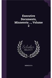 Executive Documents, Minnesota ..., Volume 2