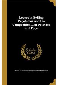 Losses in Boiling Vegetables and the Composition ... of Potatoes and Eggs