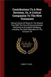 Contributions to a New Revision, Or, a Critical Companion to the New Testament
