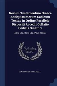Novum Testamentum Graece Antiquissimorum Codicum Textus in Ordine Parallelo Dispositi Accedit Collatio Codicis Sinaitici