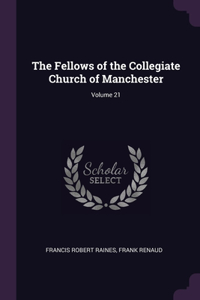 The Fellows of the Collegiate Church of Manchester; Volume 21