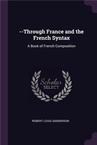 --Through France and the French Syntax: A Book of French Composition